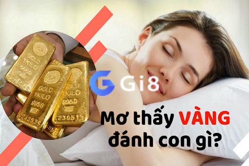 Mơ thấy vàng đánh con gì