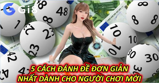 5 Cách Đánh Đề Đơn Giản Nhất Dành Cho Người Chơi Mới