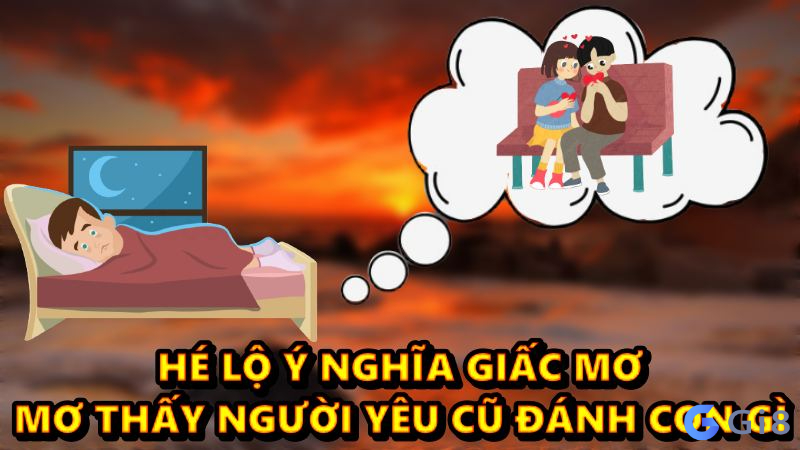 mơ thấy người yêu cũ đánh con gì