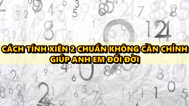 Cách tính xiên 2 chuẩn không cần chỉnh giúp anh em đổi đời