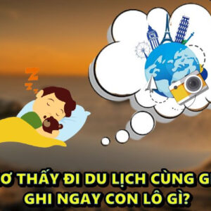 Nằm mơ thấy đi du lịch cùng gia đình ghi ngay con lô gì?