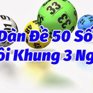 Dàn đề 50 số nuôi khung 3 ngày bất bại - Cực chuẩn