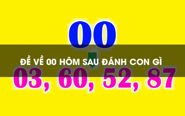 Tìm hiểu thông tin về Đề về 00 hôm sau đánh con gì?