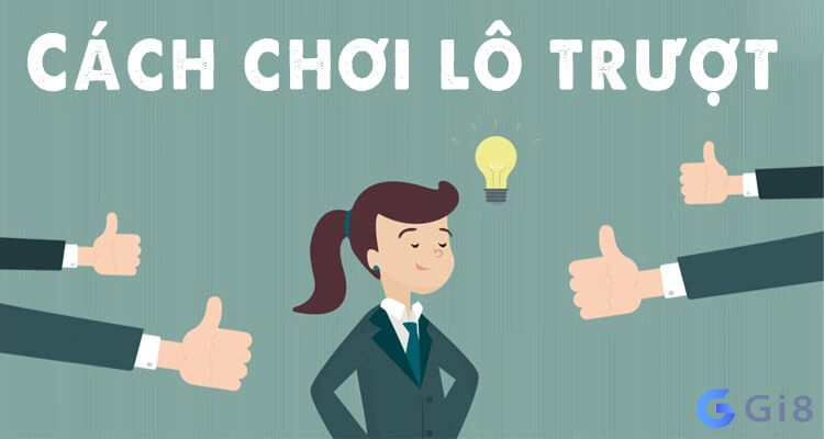 Cách bắt lô trượt hiệu quả - Tổng hợp các cách cùng Gi88