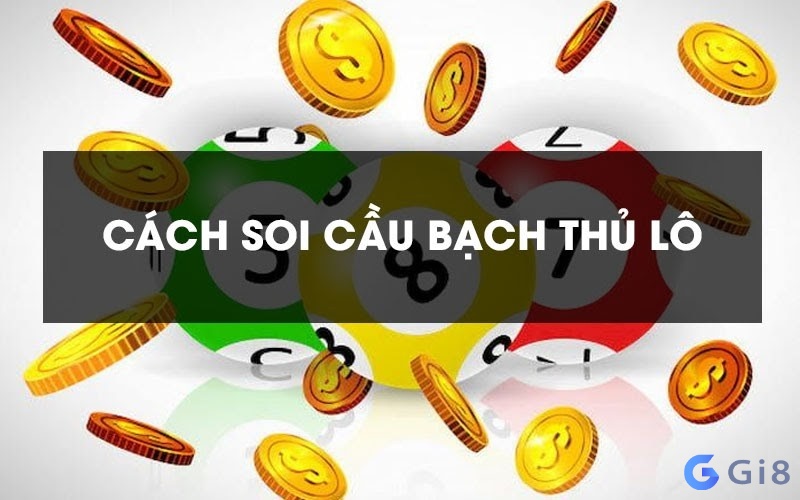 bạch thủ lô là gì? Cách soi cầu hiệu nghiệm