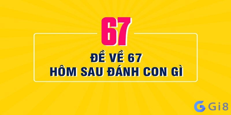 de ve 67 hom sau danh con gi có tỉ lệ thắng cao nhất