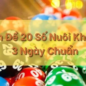 Dàn đề 20 số nuôi 3 ngày - Phương pháp soi cầu siêu chuẩn xác