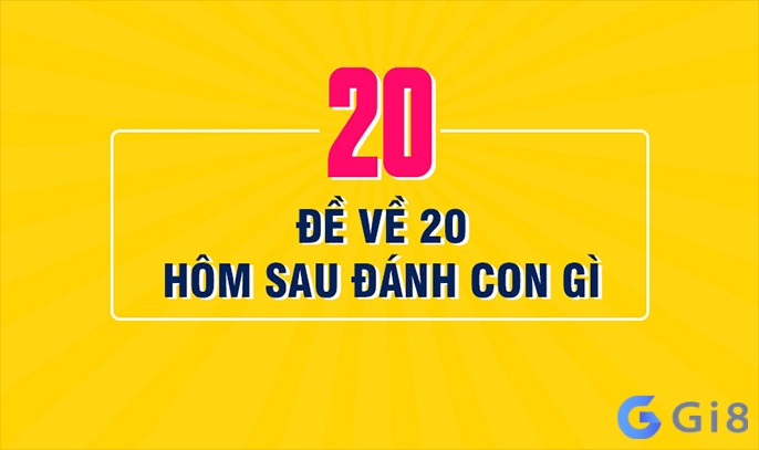 De ve 20 hom sau danh con gi cho dễ trúng?