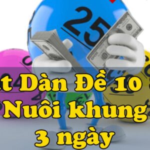 Dan de 10 so nuoi 3 ngay - Thủ thuật chơi dàn đề bao ăn từ A-Z