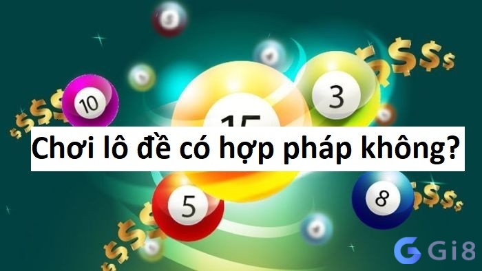 Chơi lô đề có hợp pháp không?