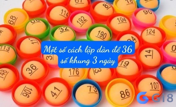 Một số cách lập dan de 36 so khung 3 ngay bất bại