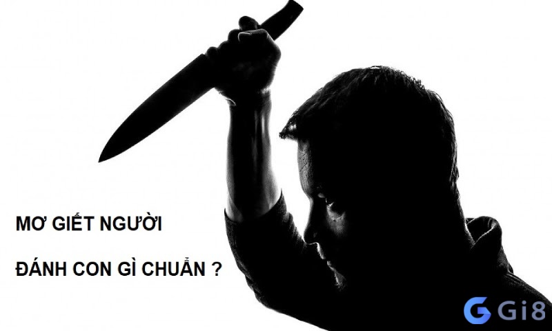 Chiêm bao thấy giết người đánh đề số gì?