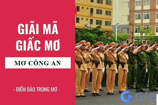 Ngủ mơ thấy công an mang điềm báo gì?