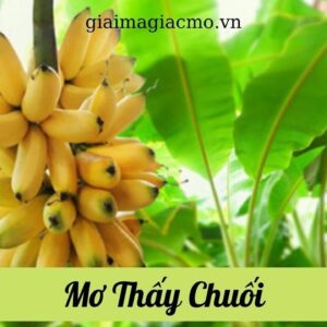 Chiêm bao thấy chuối chín: Điềm báo và con số đại cát