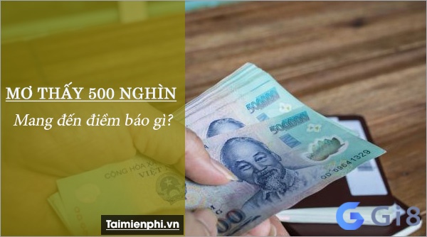 Ý nghĩa của Chiêm bao thấy tiền 500 nghìn