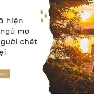 Chiêm bao thấy người chết sống lại điềm gì, đánh số gì?