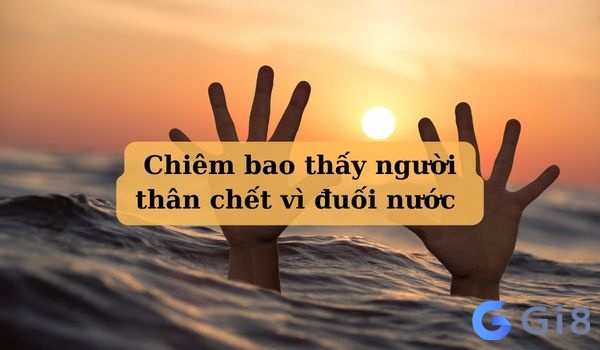 Chiêm bao thấy người thân chết vì đuối nước là một giấc mơ cảnh báo