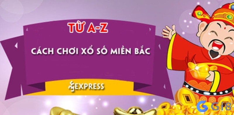 Cùng Gi8 tìm hiểu cách chơi xổ số miền Bắc từ A - Z