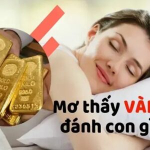 Chiêm bao thấy vàng đánh số mấy? 00 hay 10 là số may mắn?