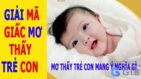 Cùng Gi88.org tìm hiểu chi tiết về mơ thấy trẻ con đánh con gì nhé