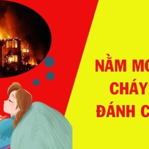 Mơ bị cháy nhà là điềm lành hay dữ? Đánh con gì?