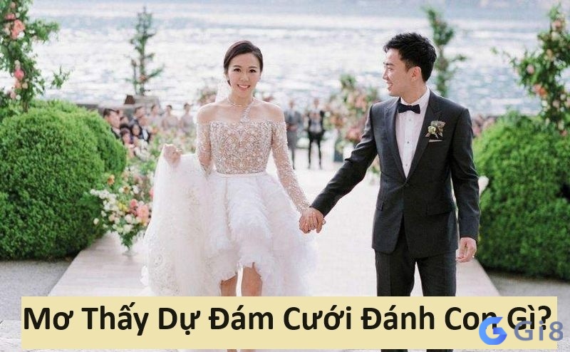 Mơ Thấy Dự Đám Cưới Đánh Đề Con Gì?