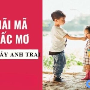 Mo thay anh trai: Luận giải điềm báo và cặp số may mắn