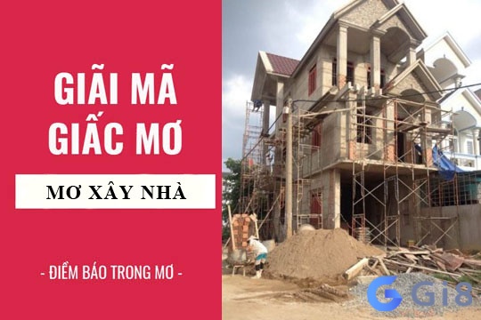 Nằm mơ xây nhà có điềm báo gì cho tương lai ? 